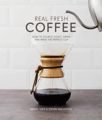 Real Fresh Coffee : How to source, roast, grind and brew the perfect cup - BookMarket