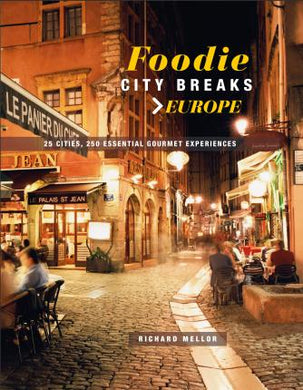 Foodie City Breaks: Europe : 25 Cities, 250 Essential Eating Experiences - BookMarket