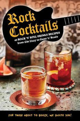 Rock Cocktails : 50 Rock 'n' Roll Drinks Recipes-from Gin Lizzy to Guns 'n' RoseS - BookMarket