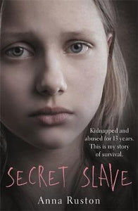 Secret Slave : Kidnapped and abused for 13 years. This is my story of survival. - BookMarket