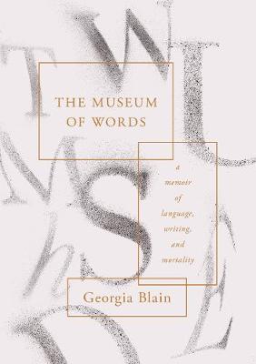 The Museum of Words : a memoir of language, writing, and mortality