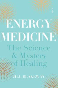 Energy Medicine : the science of acupuncture, Traditional Chinese Medicine, and other healing methods