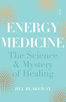 Energy Medicine : the science of acupuncture, Traditional Chinese Medicine, and other healing methods