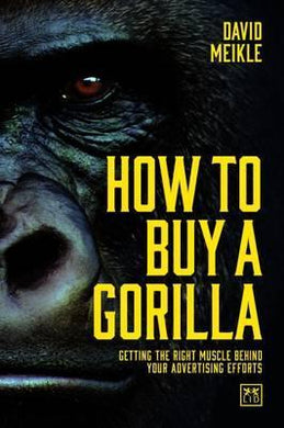 How to Buy a Gorilla : Getting the Right Muscle Behind Your Advertising Efforts - BookMarket