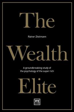 The Wealth Elite : A groundbreaking study of the psychology of the super rich - BookMarket