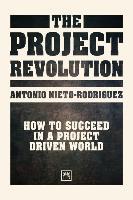 The Project Revolution : How to succeed in a project driven world