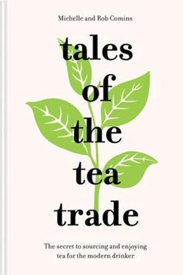 Tales of the Tea Trade : The secret to sourcing and enjoying the world's favourite drink - BookMarket