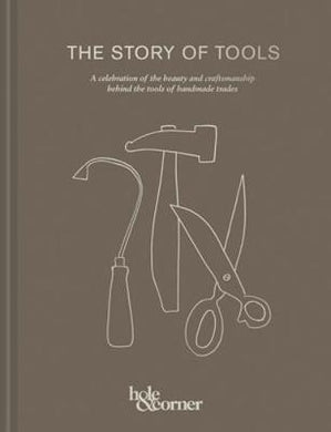 The Story of Tools : A celebration of the beauty and craftsmanship behind the tools of handmade trades - BookMarket