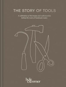 The Story of Tools : A celebration of the beauty and craftsmanship behind the tools of handmade trades - BookMarket
