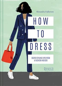 How to Dress : Secret styling tips from a fashion insider