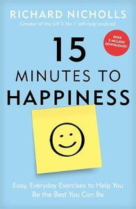 15 Minutes to Happiness : Easy, Everyday Exercises to Help You Be The Best You Can Be - BookMarket