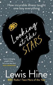 Looking at the Stars : How incurable illness taught one boy everything