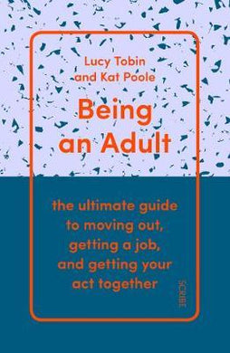Being an Adult : the ultimate guide to moving out, getting a job, and getting your act together - BookMarket