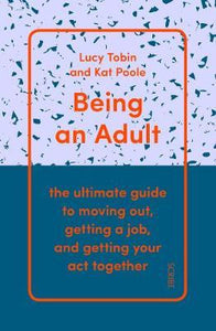 Being an Adult : the ultimate guide to moving out, getting a job, and getting your act together - BookMarket