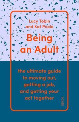 Being an Adult : the ultimate guide to moving out, getting a job, and getting your act together - BookMarket