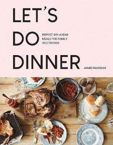 Let's Do Dinner : Perfect Do-Ahead Meals for Family and Friends