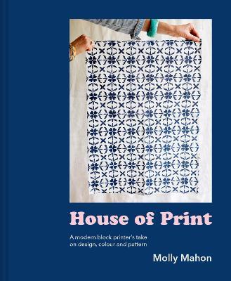 House of Print : A modern printer's take on design, colour and pattern