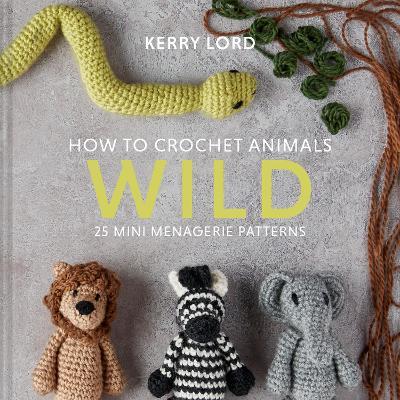 How To Crochet Animals: Wild /H
