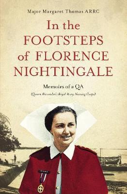 In the Footsteps of Florence Nightingale : Memoirs of a QA (Queen Alexandra's Royal Army Nursing Corps)