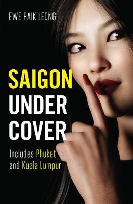 Saigon Undercover : Includes Phuket and Kuala Lumpur