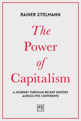 The Power of Capitalism : A journey through recent history across five continents