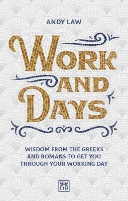 Work and Days : Daily wisdom from the Greeks and Romans to get you through your working day