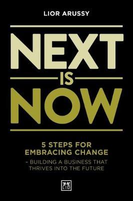 Next Is Now : 5 steps for embracing change - building a business that thrives into the future