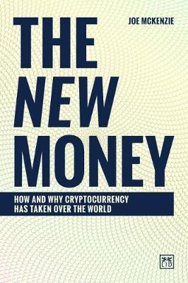 The New Money : How and why cryptocurrency has taken over the world