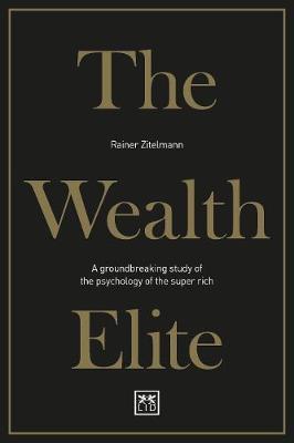 The Wealth Elite : A groundbreaking study of the psychology of the super rich