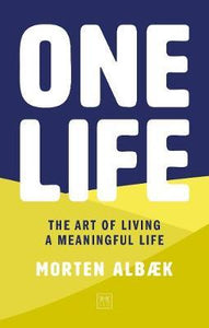 One Life : How we forgot to live meaningful lives