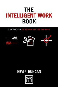 The The Intelligent Work Book : A visual guide to sorting out life and work