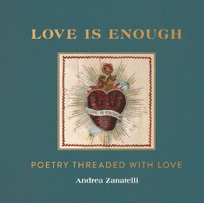Love is Enough : Poetry Threaded with Love (with a Foreword by Florence Welch)- only cpy)