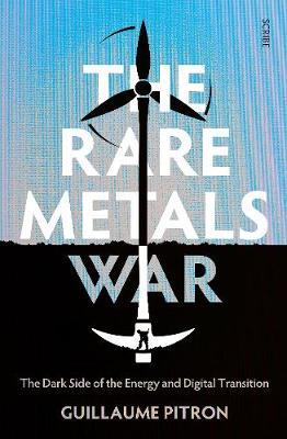 The Rare Metals War : the dark side of clean energy and digital technologies