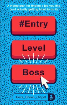 #ENTRYLEVELBOSS : a 9-step guide for finding a job you like (and actually getting hired to do it)