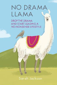 No Drama Llama : Drop the Drama and Start Leading a No-Nonsense Lifestyle