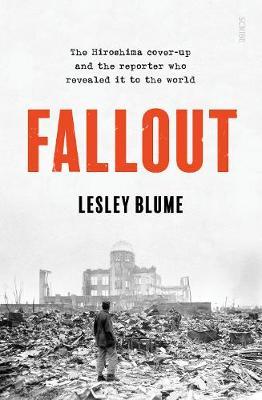 Fallout : the Hiroshima cover-up and the reporter who revealed it to the world
