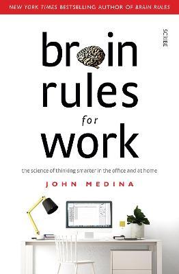 Brain Rules for Work : the science of thinking smarter in the office and at home