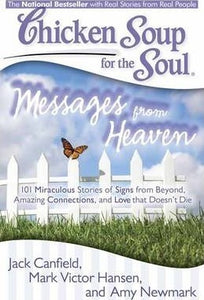 Chicken Soup for the Soul: Messages from Heaven : 101 Miraculous Stories of Signs from Beyond,