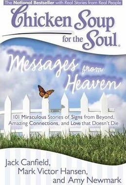 Chicken Soup for the Soul: Messages from Heaven : 101 Miraculous Stories of Signs from Beyond,