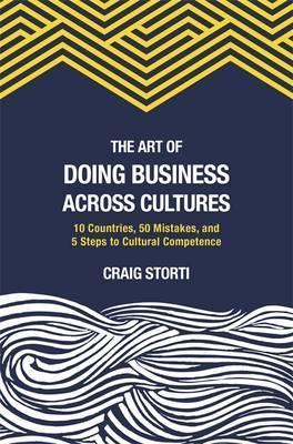 The Art of Doing Business Across Cultures : 10 Countries, 50 Mistakes, and 5 Steps to Cultural Competence - BookMarket