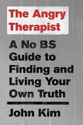 The Angry Therapist : A No BS Guide to Finding and Living Your Own Truth - BookMarket