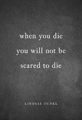 When You Die You Will Not Be Scared to Die