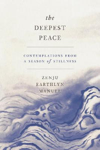 The Deepest Peace : Contemplations from a Season of Stillness