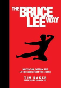 The Bruce Lee Way : Motivation, Wisdom and Life-Lessons from the Legend - BookMarket