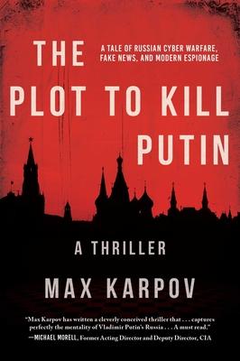 The Plot To Kill Putin : A Thriller