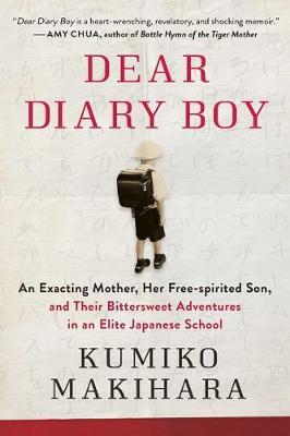 Dear Diary Boy : An Exacting Mother, Her Free-Spirited Son, and Their Bittersweet Adventures in an Elite Japanese School