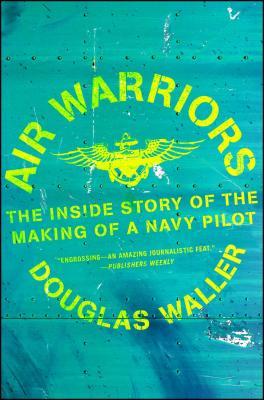 Air Warriors : The Inside Story of the Making of a Navy Pilot