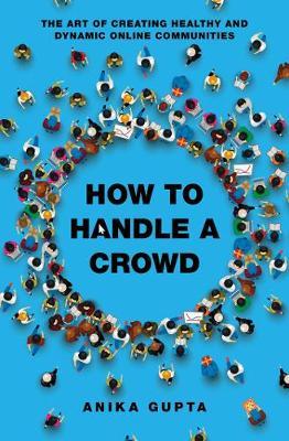 How to Handle a Crowd : The Art of Creating Healthy and Dynamic Online Communities