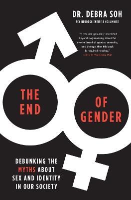 The End of Gender : Debunking the Myths about Sex and Identity in Our Society