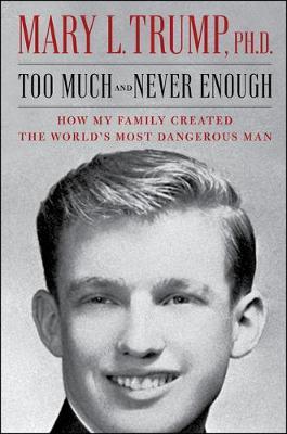Too Much and Never Enough : How My Family Created the World's Most Dangerous Man